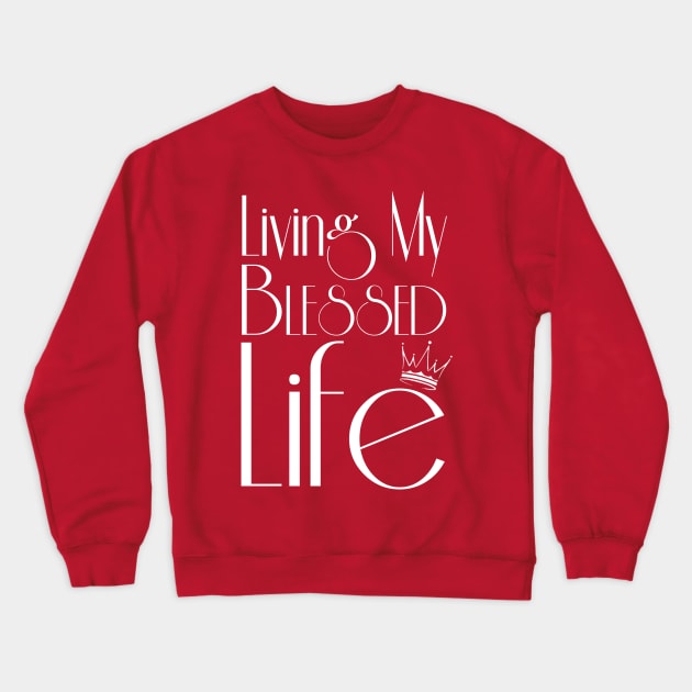 Living My Blessed Life (White text) Crewneck Sweatshirt by GMFMStore